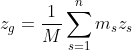 z_{g}=\frac{1}{M}\sum_{s=1}^{n}m_{s}z_{s}